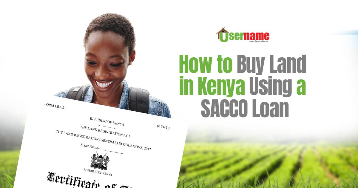 How to Buy Land in Kenya Using a SACCO Loan-Ultimate Guide